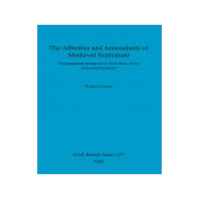 [预订]The Affinities and Antecedents of Medieval Settlement 9781841714240