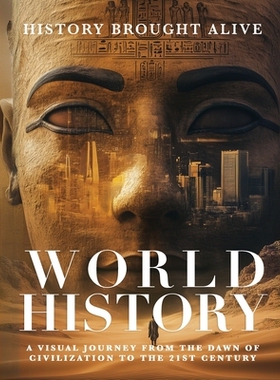 预订 World History: A Visual Journey From The Dawn Of Civilization To The 21st Century: A Visual Journey From The Dawn O