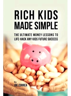 预订 Rich Kids Made Simple: The Ultimate Money Lessons to Life-Hack any Kids Future Success: 9781635316773