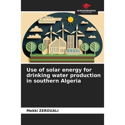 预订 Use of solar energy for drinking water production in southern Algeria 阿尔及利亚南部利用太阳能生产饮用水: 978620899
