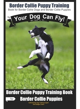 预订 Border Collie Puppy Training by Your Dog Can Fly: Not Really But... Did You Know? Puppy Training Begins . . . From
