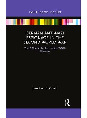 预订 German Anti-Nazi Espionage in the Second World War: The OSS and the Men of the TOOL Missions *次世界大战中的德国反
