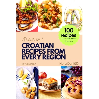 预订 Croatian Recipes from Every Region: 100+ meals, Easy instructions & photos, in full color, Dobar tek!: 979833227518