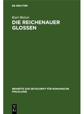 预订 Die Reichenauer Glossen: Textkritische und sprachliche Untersuchungen zur Kenntnis des vorliterarischen Französisc