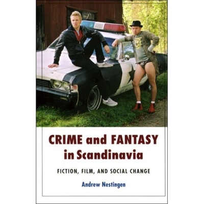 预订 CRIME AND FANTASY IN SCANDINAVIA: FICTION, FILM, AND SOCIAL CHANGE 斯堪的纳维亚地区的犯罪与幻想：小说、电影与社会变