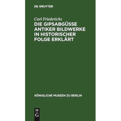预订 Die Gipsabgüsse antiker Bildwerke in historischer Folge erklärt: Bausteine zur Geschichte der griechisch-römisch