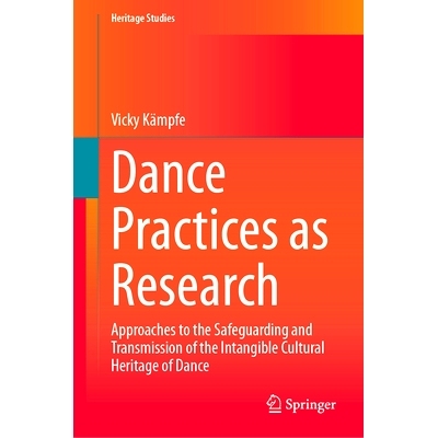 预订 Dance Practices as Research: Approaches to the Safeguarding and Transmission of the Intangible Cultural Heritage of