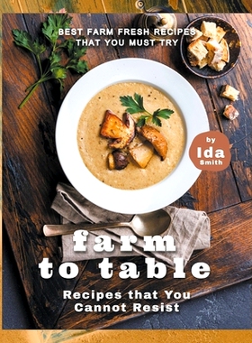 预订 Farm to Table Recipes that You Cannot Resist: Best Farm Fresh Recipes that You Must Try: 9781393622659