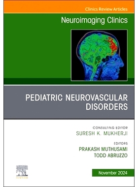 预订 Pediatric Neurovascular Disorders, An Issue of Neuroimaging Clinics of North America: 9780443294082