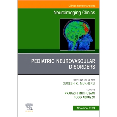 预订 Pediatric Neurovascular Disorders, An Issue of Neuroimaging Clinics of North America: 9780443294082