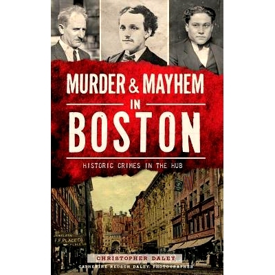 预订 Murder & Mayhem in Boston: Historic Crimes in the Hub: 9781540212474