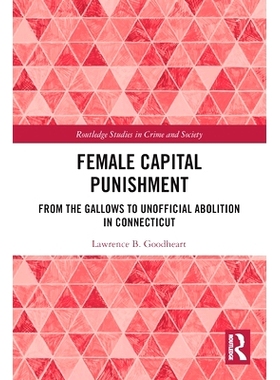 预订 Female Capital Punishment: From the Gallows to Unofficial Abolition in Connecticut 女性死刑：从绞刑架到康涅狄格州的
