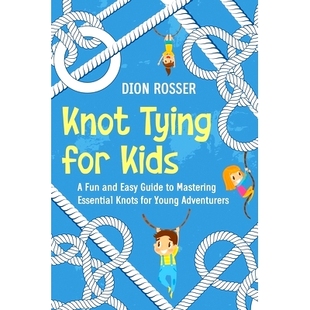 Fun Knots Knot and for Young Essential Easy Adventurers Kids Mastering Tying 预订 9798325984143 Guide