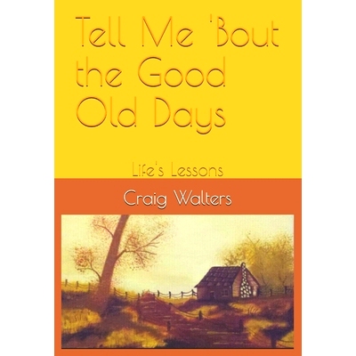 预订 Tell Me ’Bout the Good Old Days: Life’s Lessons: 9798691087554
