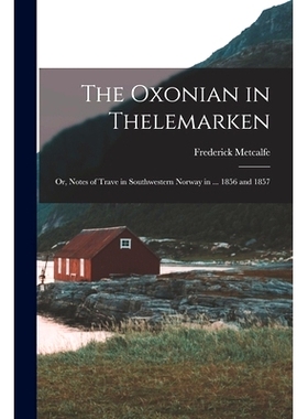 预订 The Oxonian in Thelemarken; Or, Notes of Trave in Southwestern Norway in ... 1856 and 1857: 9781018441344