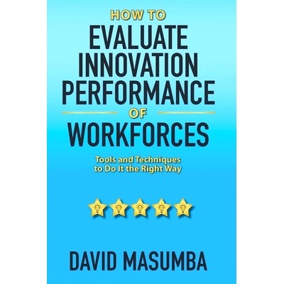 预订 How To EVALUATE IN*VATION PERFORMANCE OF WORKFORCES: Tools and Techniques to Do It the Right Way: 9781734191349