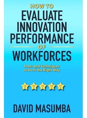 预订 How To EVALUATE IN*VATION PERFORMANCE OF WORKFORCES: Tools and Techniques to Do It the Right Way: 9781734191349