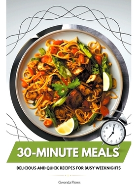 预订 30-Minute Meals: Delicious and Quick Recipes for Busy Weeknights: 9798215947166