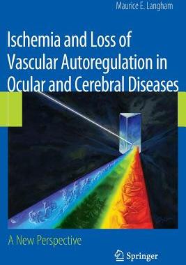【预订】Ischemia and Loss of Vascular Autoregulation in Ocular and Cerebral Diseases