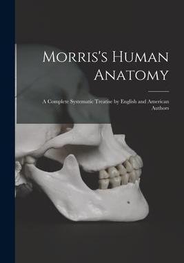 [预订]Morris’s Human Anatomy: A Complete Systematic Treatise by English and American Authors 9781018474793