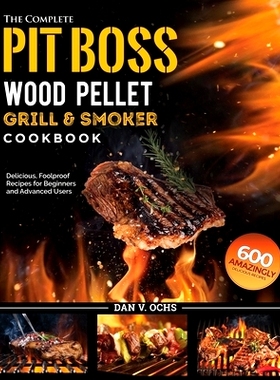 预订 The Complete Pit Boss Wood Pellet Grill & Smoker Cookbook: 600 Amazingly Delicious, Foolproof Recipes for Beginners