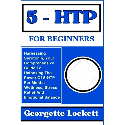 预订 5 - Htp for Beginners: Harnessing Serotonin, Your Comprehensive Guide To Unlocking The Power Of 5-HTP For Mental We