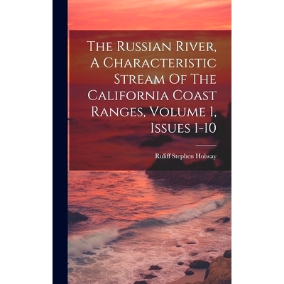 预订 The Russian River, A Characteristic Stream Of The California Coast Ranges, Volume 1, Issues 1-10: 9781020446733