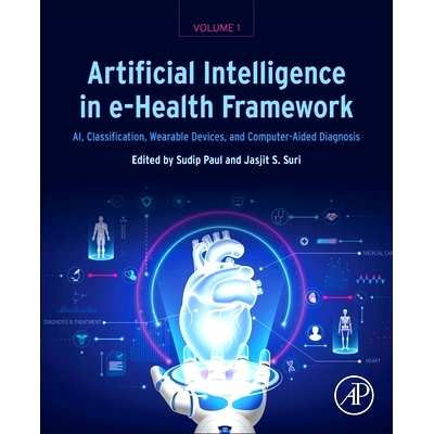 预订 Artificial Intelligence in e-Health Framework, Volume 1: AI, Classification, Wearable Devices, and Computer-Aided D