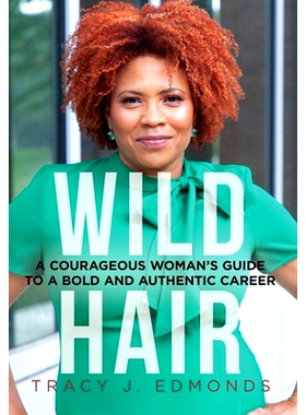 预订 Wild Hair: A Courageous Woman’s Guide to a Bold and Authentic Career: 9781952654169