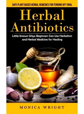 预订 Herbal Antibiotics: Safe Plant Based Herbal Remedies for Fending Off Viral (Little-known Ways Beginners Can Use Her
