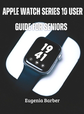 预订 Apple Watch series 10 user guide for seniors: Unlock the full potential of your Apple Watch with this comprehensive
