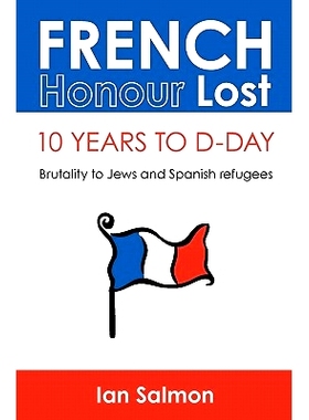 预订 French Honour Lost: 10 years to D-Day: Brutality to Jews and Spanish refugees: 9781449975944