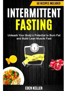 预订 Intermittent Fasting: Unleash Your Body’s Potential to Burn Fat and Build Lean Muscle Fast (50 Recipes Included):