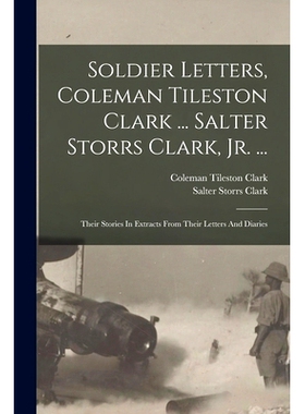 预订 Soldier Letters, Coleman Tileston Clark ... Salter Storrs Clark, Jr. ...: Their Stories In Extracts From Their Lett