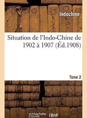 【预售】Situation de L Indo-Chine de 1902 a 1907. Tome 2