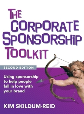 预订 The Corporate Sponsorship Toolkit, Second Edition: Using sponsorship to help people fall in love with your brand: 9