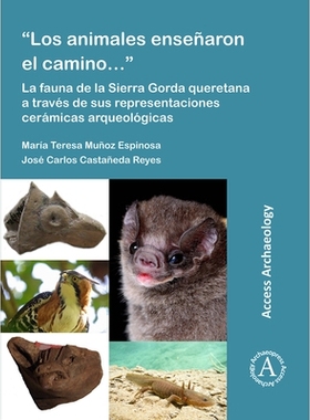 预订 “Los animales enseñaron el camino…”: La fauna de la Sierra Gorda queretana a través de sus representaciones ce