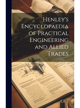 预订 Henley’s Encyclopaedia of Practical Engineering and Allied Trades: 9781020074714