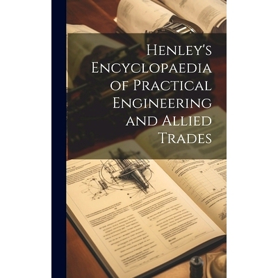 预订 Henley’s Encyclopaedia of Practical Engineering and Allied Trades: 9781020074714