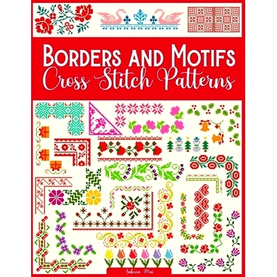 预订 Borders and Motifs Cross Stitch Patterns: Over 200 Modern and Easy Patterns Offering Infinite Mix and Match Possibi