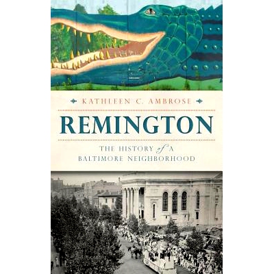 预订 Remington: The History of a Baltimore Nei*orhood: 9781540221964