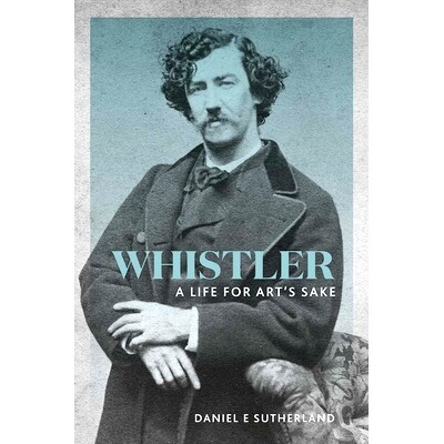预订 Whistler: A Life for Art’s Sake 惠斯勒：艺术的生命: 9780300232639