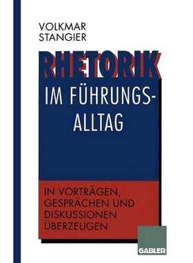 预订 Rhetorik im Führungsalltag: In Vorträgen, Gesprächen und Diskussionen überzeugen: 9783322846754