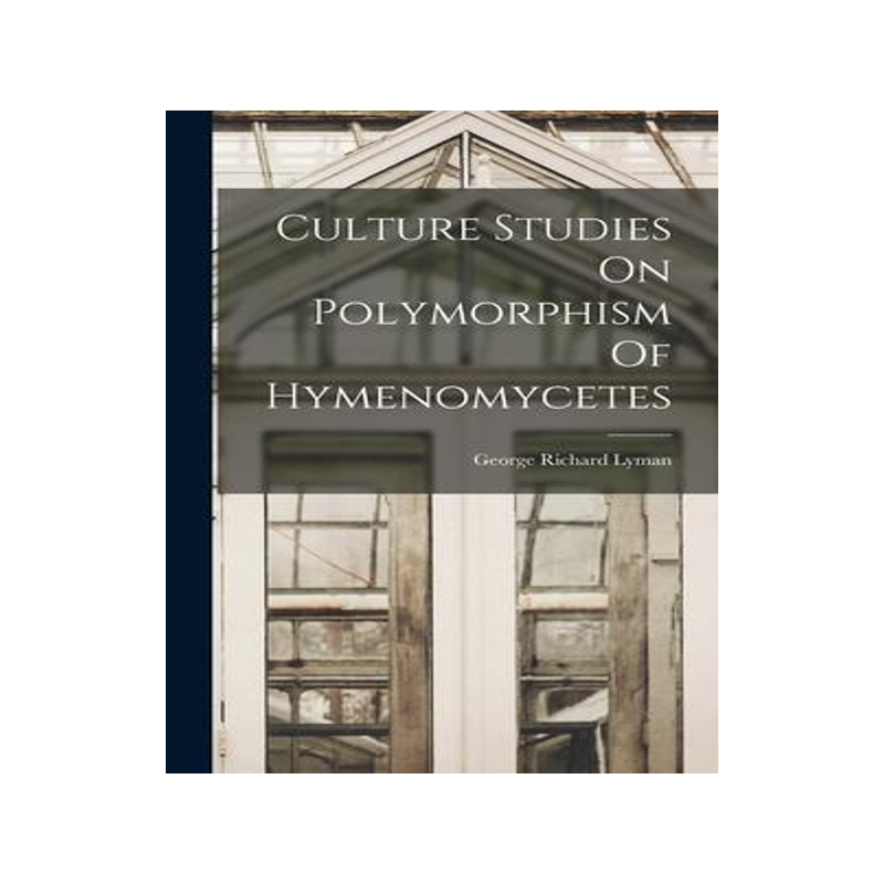 [预订]Culture Studies On Polymorphism Of Hymenomycetes 9781018706870