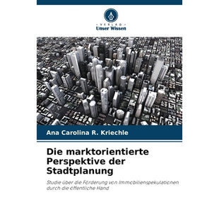 预订 Die marktorientierte Perspektive der Stadtplanung: Studie über die Förderung von Immobilienspekulationen durch di