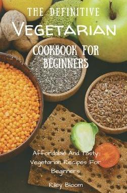 [预订]The Definitive Vegetarian Cookbook For Beginners: Affordable And Tasty Vegetarian Recipes For Beginn 9781802695625
