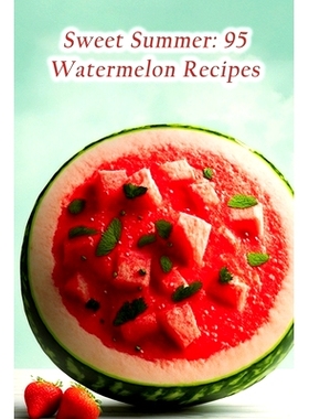 预订 Sweet Summer: 95 Watermelon Recipes: 9798852722225