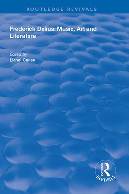 【预订】Frederick Delius: Music, Art and Literature: Music, Art and Literature