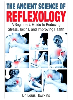 预订 The Ancient Science of Reflexology: A Beginner’s Guide to Reducing Stress, Toxins, and Improving Health: 978151486