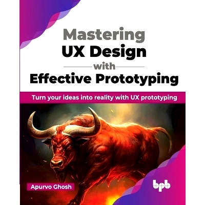 预订 Mastering UX Design with Effective Prototyping: Turn Your Ideas Into Reality with UX Prototyping